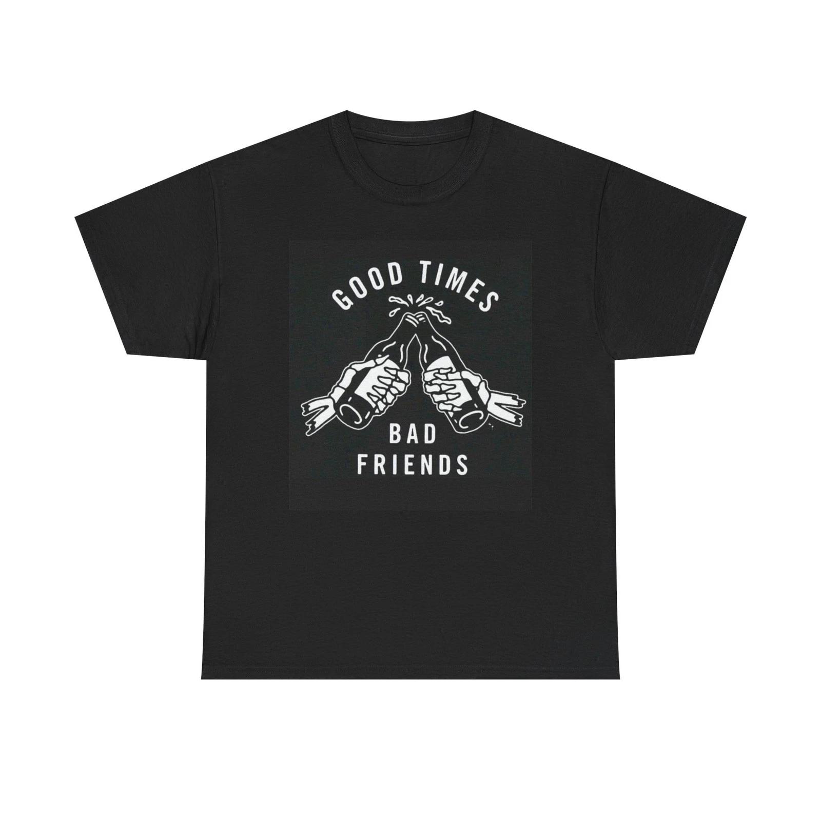 Good Times Bad Friends Beers Graphic T Shirt NEW Cotton Tee Gift L