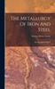 The The Metallurgy Of Iron And Steel : The Metallurgy Of Iron Book