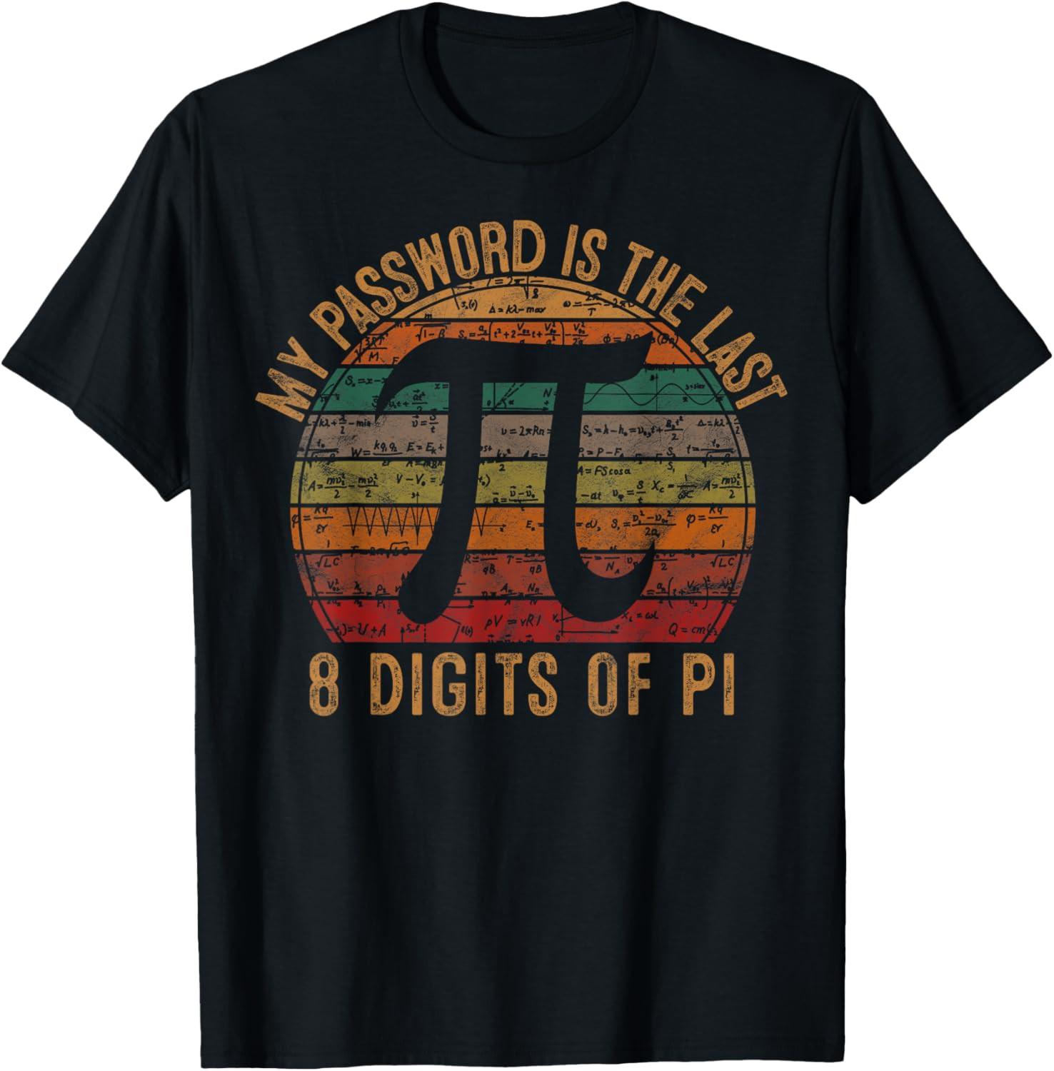 My Password Is The Last 8 Digits of Pi Gift Math Pi Day T-shirt XXXL
