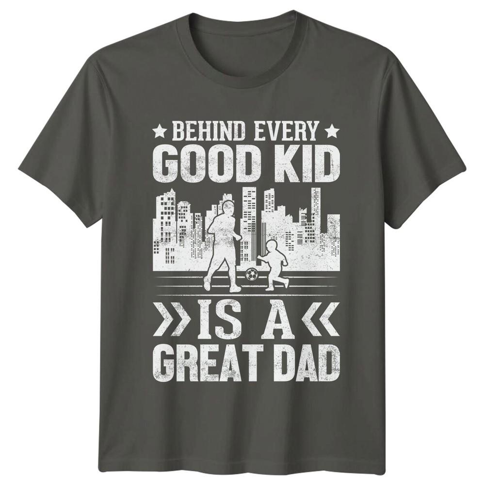 Behind Every Good Kid Is A Great Dad TShirt Fathers Day Gift S