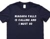 Niagara Falls T-shirt, Niagara Falls is calling and i must go shirt Mens Womens Gift - 4529