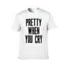 Pretty When You Cry TShirt Man T Shirts for Men Casual T Shirts for Man Graphic Funny TShirt