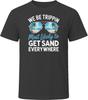 Most Likely To Get Sand Everywhere We Be Trippin T Shirt