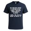 My Doctor Asked If Anyone Funny Sarcastic Tshirt for Mens Novelty Gift Top Tee