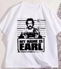 My Name Is Earl Graphic T Shirts Casual Cotton Short Sleeve Round Neck Unisex Unisex Tshirt Comfortable High Quality Tee Shirts Top