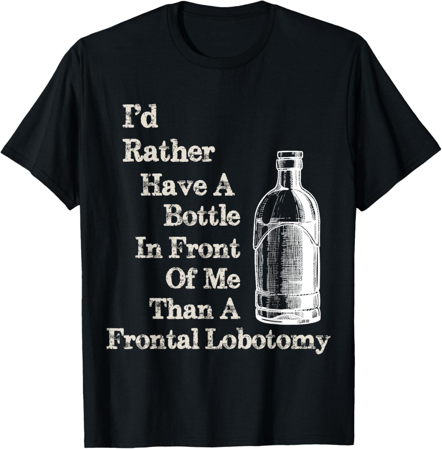 

Funny Sick Humor Bottle in Front of me than Frontal Lobotomy T-Shirt 5XL різнокольоровий