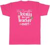 Personalised Totally The Best Teacher Ever Unisexs Unisex TShirt Tee Gift