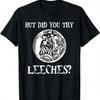 But Did You Try Leeches Plague Doctor Middle Age Halloween T-Shirt