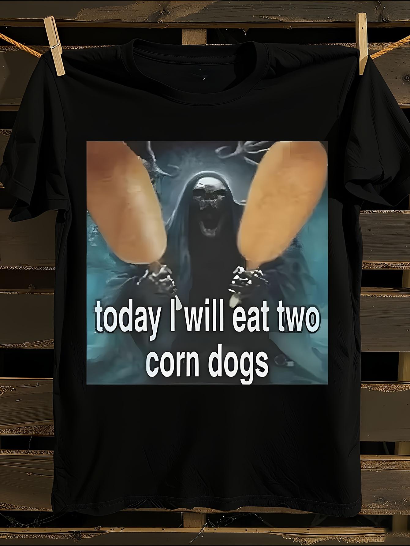 Funny Today I Will Eat Two Corn Dogs Meme T-Shirt XXXXL