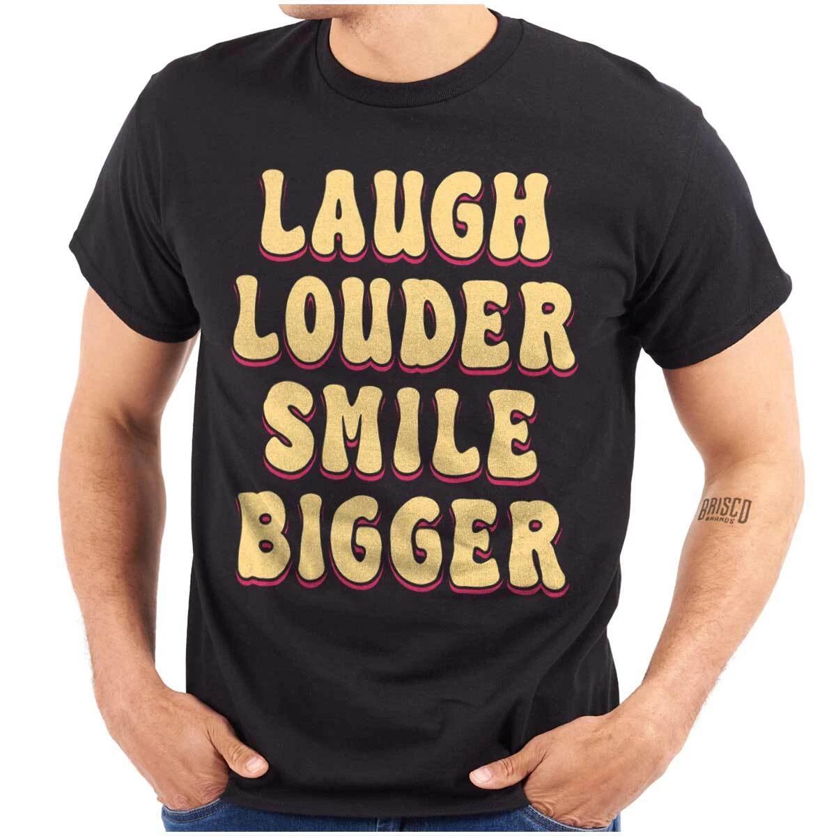 Motivational Laugh Louder Smile Bigger Quote Womens or Mens Crewneck T Shirt Tee S