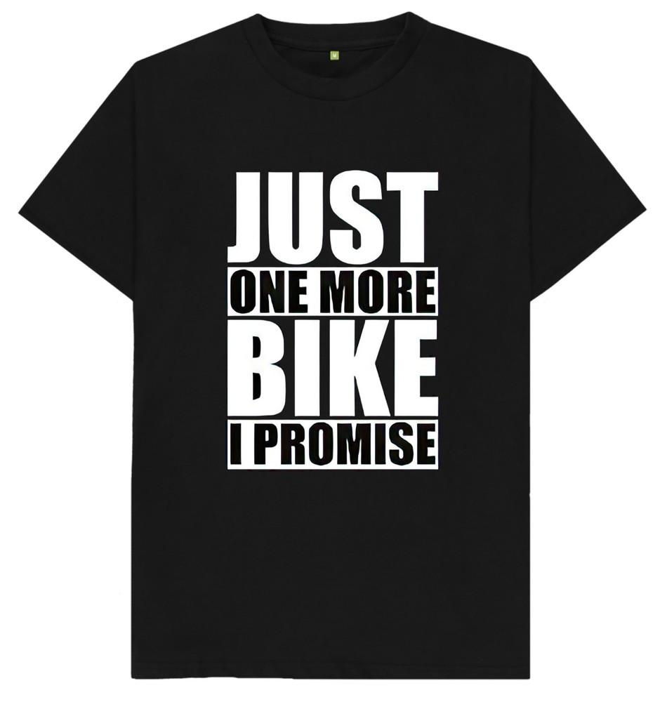 Just One More Bike I Promise Biker Biking Motorcycle Funny Joke Humour T Shirt