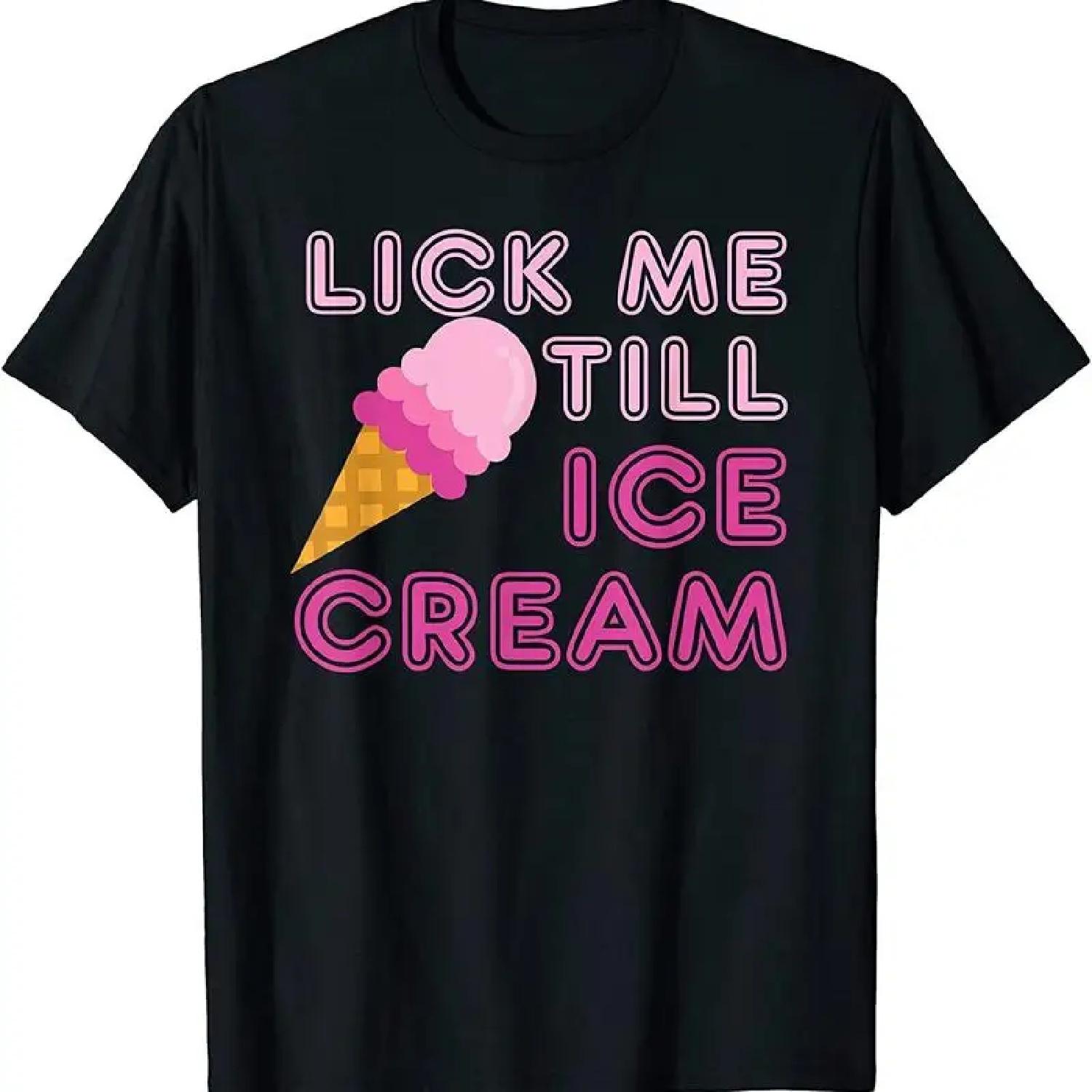 New Limited Lick Me Till Ice Cream T Shirt Funny Adult Humor S