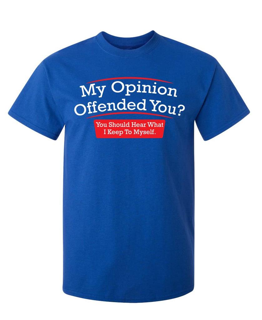 My Opinion Offended You You Should Hear What I Keep to Myself Shirt for Men Funny Sarcastic Graphic Novelty TShirt