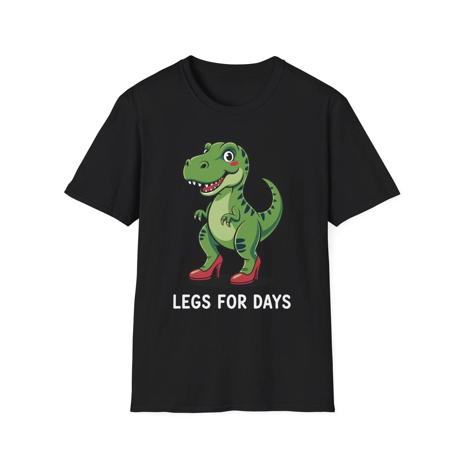 Funny Legs For Days Cute Dinosaur T-Rex Dino Jurassic Heels T Shirt Gift 4XL