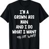 Cat Dad I'm A Grown Man I Do What My Cat Wants T-Shirt