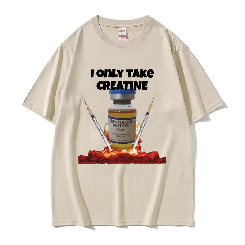 I Only Take Creatine Funny Gym Meme Graphic T-shirts Unisex's Oversized High Quality T-shirt Unisex Fashion Casual T Shirt Streetwear