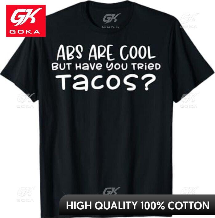 Funny Abs Are Cool But Have You Tried Tacos Fitness Gym Gift Graphic T Shirts Unisexs Clothing Cotton Women Funny Summer Tshrits S