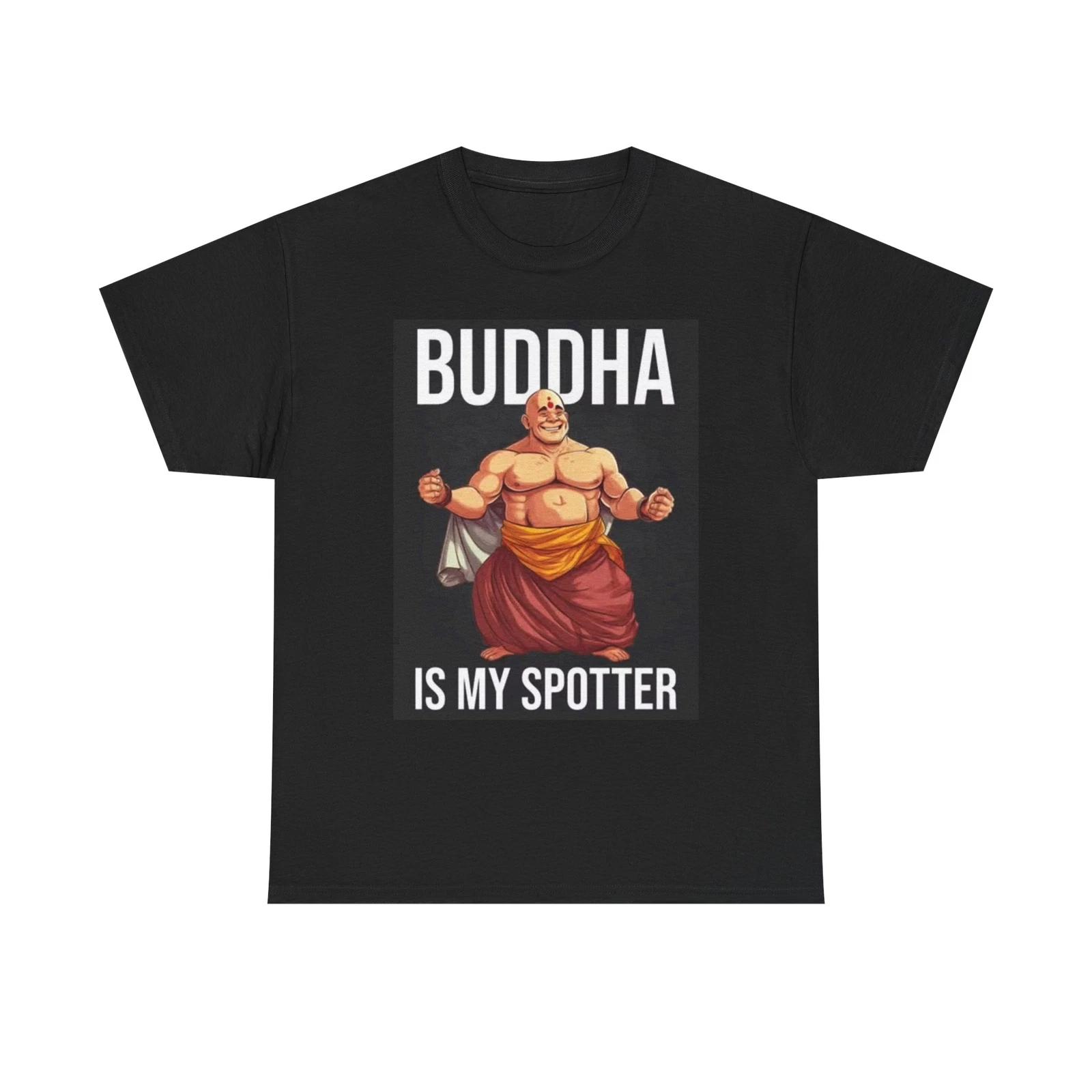 Men s and Women s T-shirts Buddha Is My Spotter S