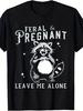 Lustiges Feral und Schwanger Schwangerschaft Mama T-Shirt - Unisex für Männer & Frauen, 180GSM