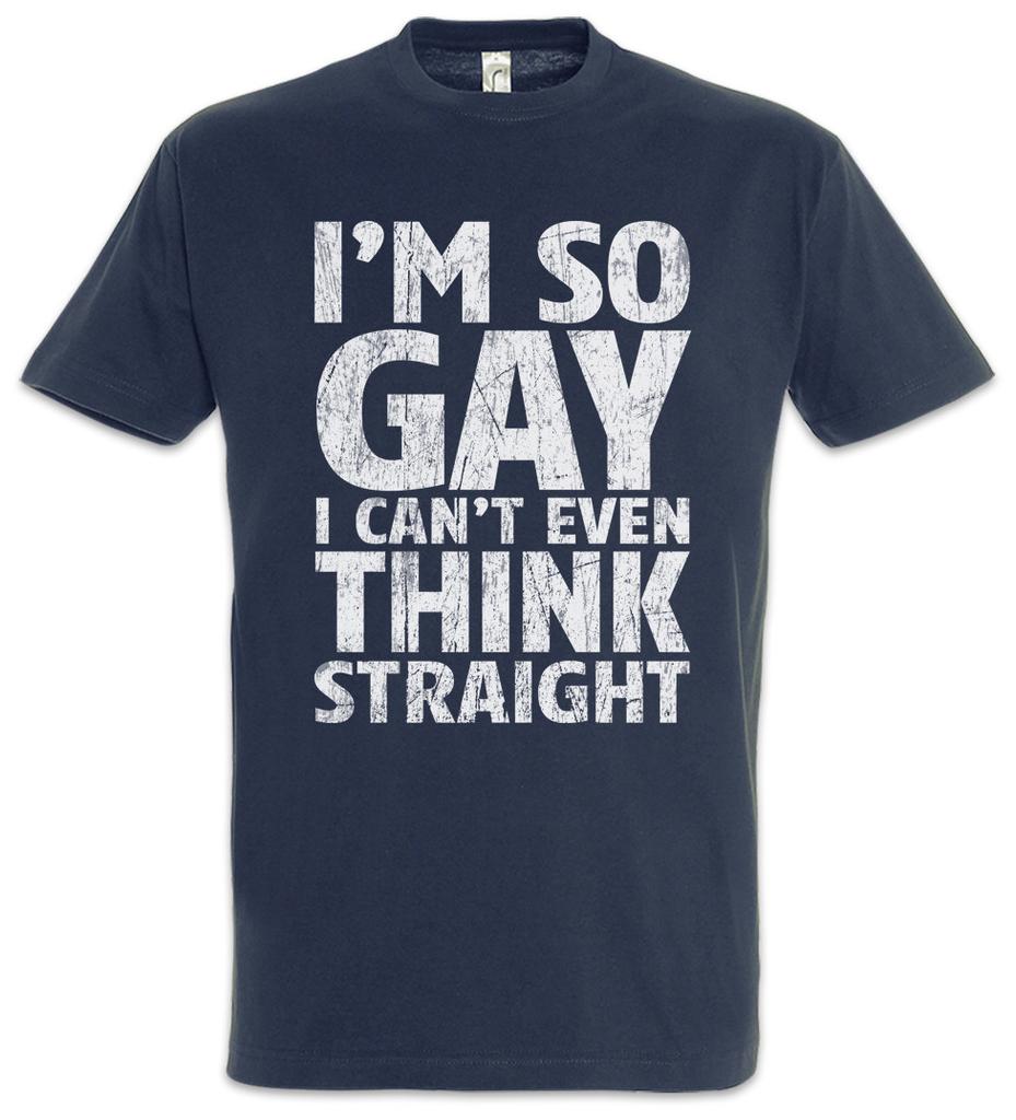 I'm So Gay I Can't Even Think Straight T-Shirt Fun Homosexual Gays Free Love Is