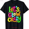 Lets Glowing Crazy In My Era Team Party T Shirt Vintage Fashion Designer Clothes Top For Everyday Wear Stretched Casual