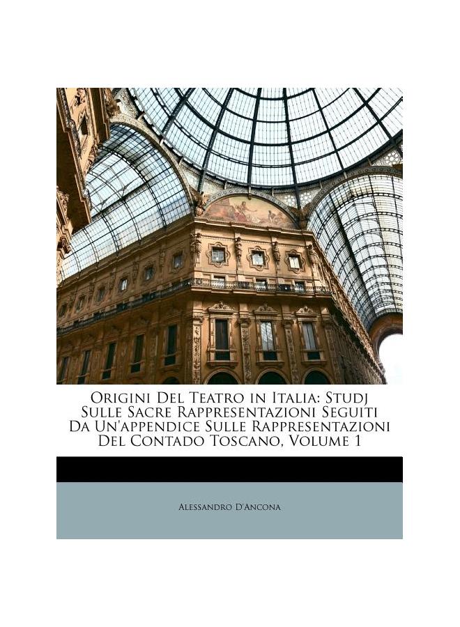 Origini Del Teatro in Italia: Studj Sulle Sacre Rappresentazioni Seguiti Da Un'appendice Sulle Rappresentazioni Del Contado Toscano, Volume 1