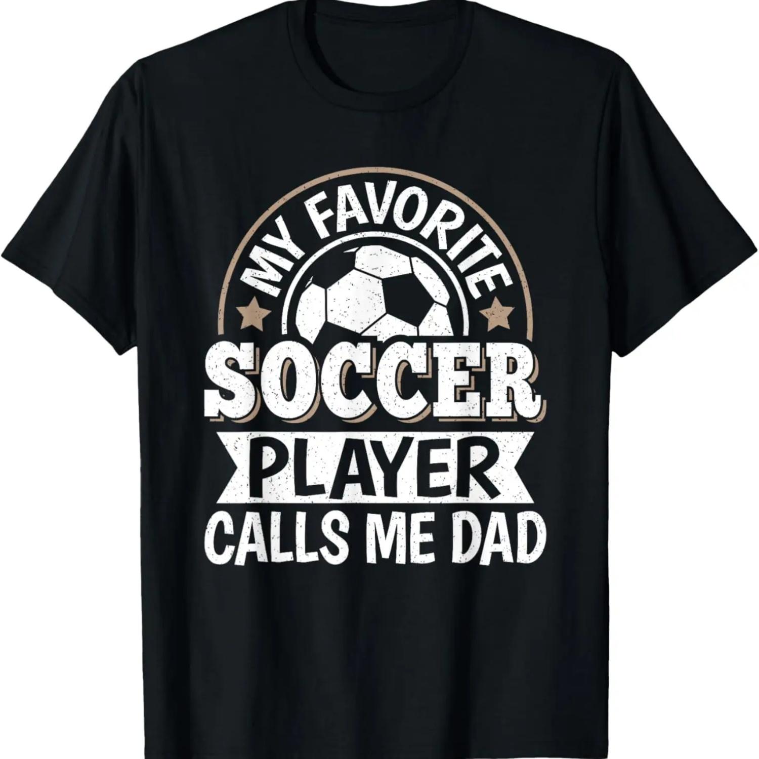 My Favorite Soccer Player Calls Me Dad Soccer Son Daughter T-Shirt S