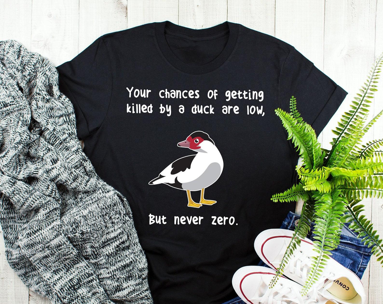 Muscovy Duck Shirt, , , Pet Duck Lover Gift, Cute Bird T-shirt, Funny Farming Farmer Tshirt, Your Chances Meme Tee Duck Mom Dad Farm 100