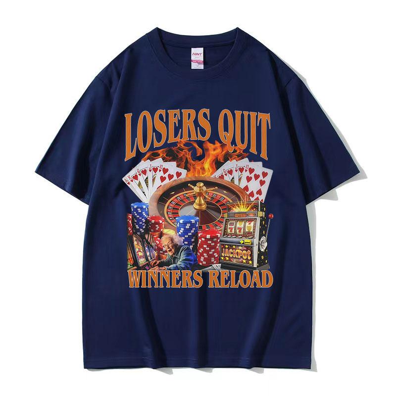 Losers Quit Winners Reload Funny Gambler Meme T Shirts Unisex ONeck Clothing Short Sleeve Tshirt Retro Fashion Cotton Tees
