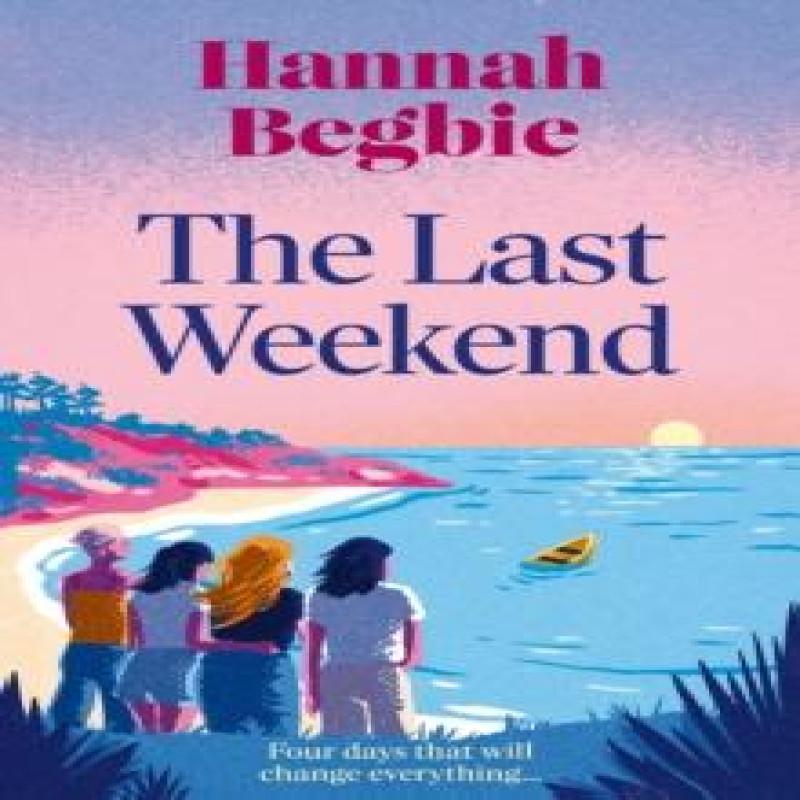 The Last Weekend by Hannah Begbie Paperback Book 9780008499020