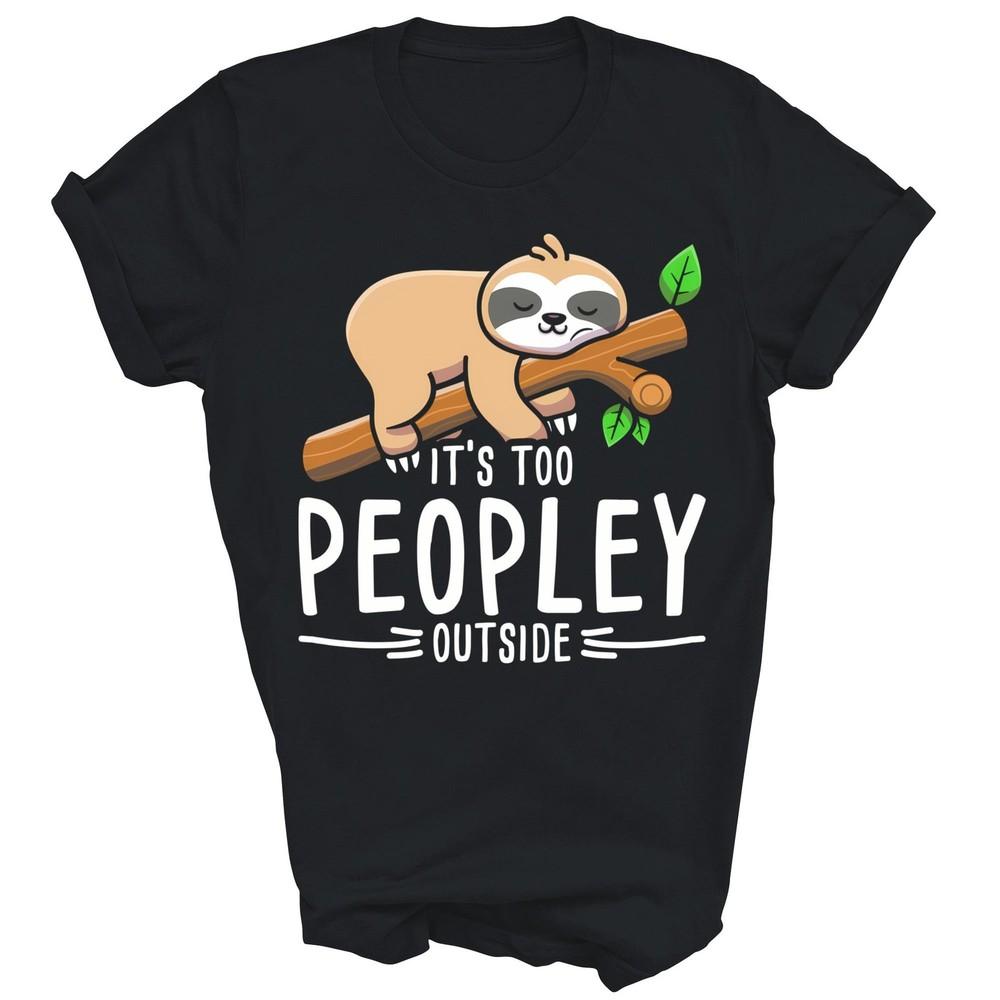 

Its Too Peopley Outside Sloth Introvert Unisex Shirt Gift L