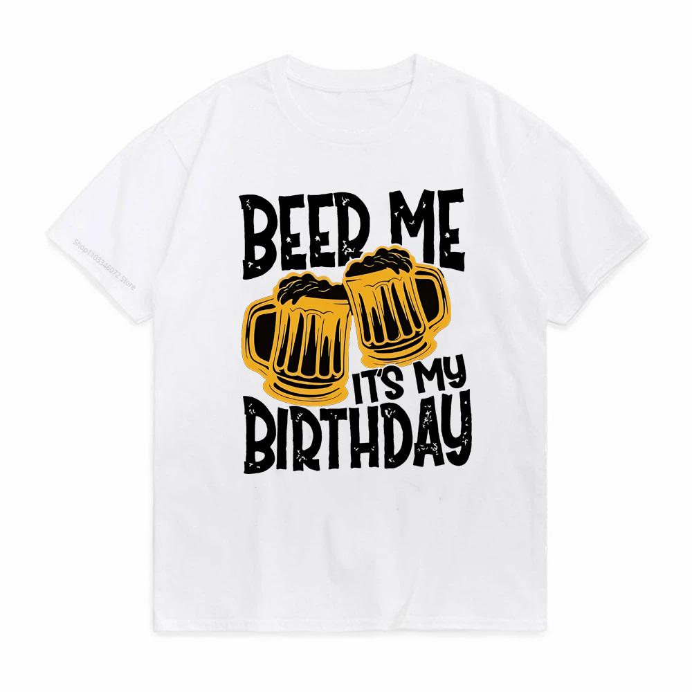 Cool BEER ME ITS MY BIRTHDAY Pattern Print Mens Tshirt Casual Men Women Short Sleeve Casual Tees Mens Designer Clothes