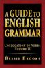 The A Guide To English Grammar : Conjugation of Verbs Volume II Book