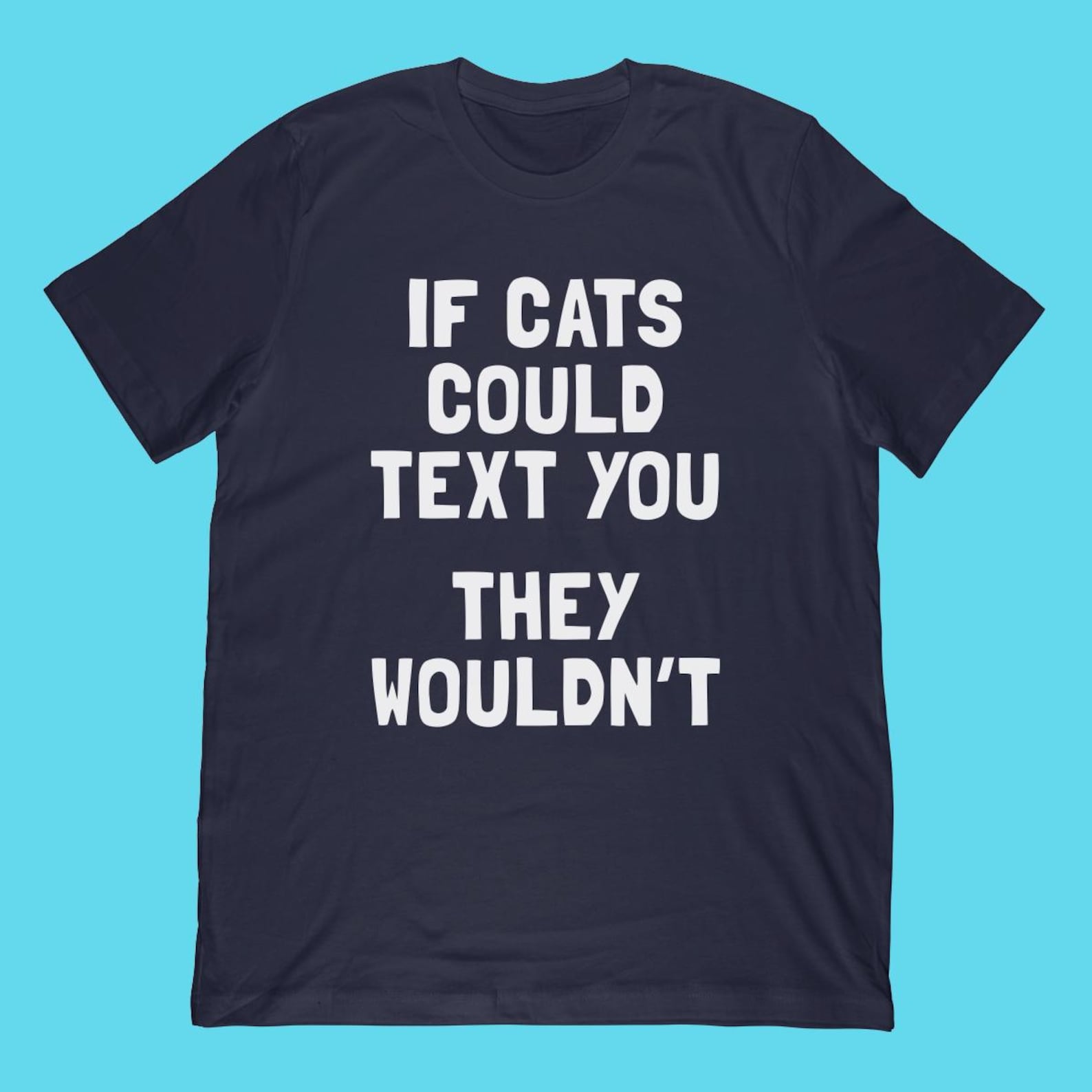 If Cats Could Text You T-Shirt | Funny Kitten Slogan Cat Joke Apparel L