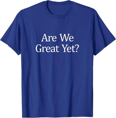 Are We Great Yet Funny Retro Vintage Design T-Shirt