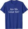 Are We Great Yet Funny Retro Vintage Design T-Shirt