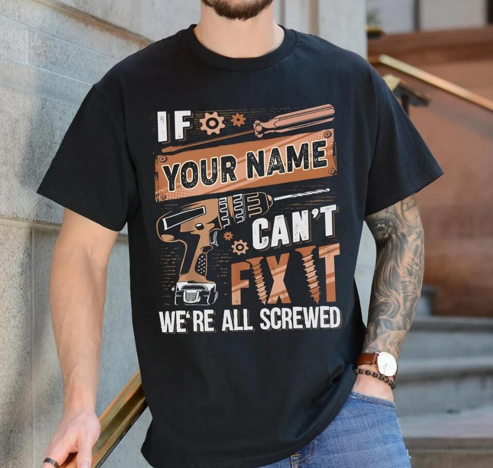 Personalized If Your Name Can t Fix It We re All Screwed Shirt,Custom Name Shirt Unisex T-Shirt L