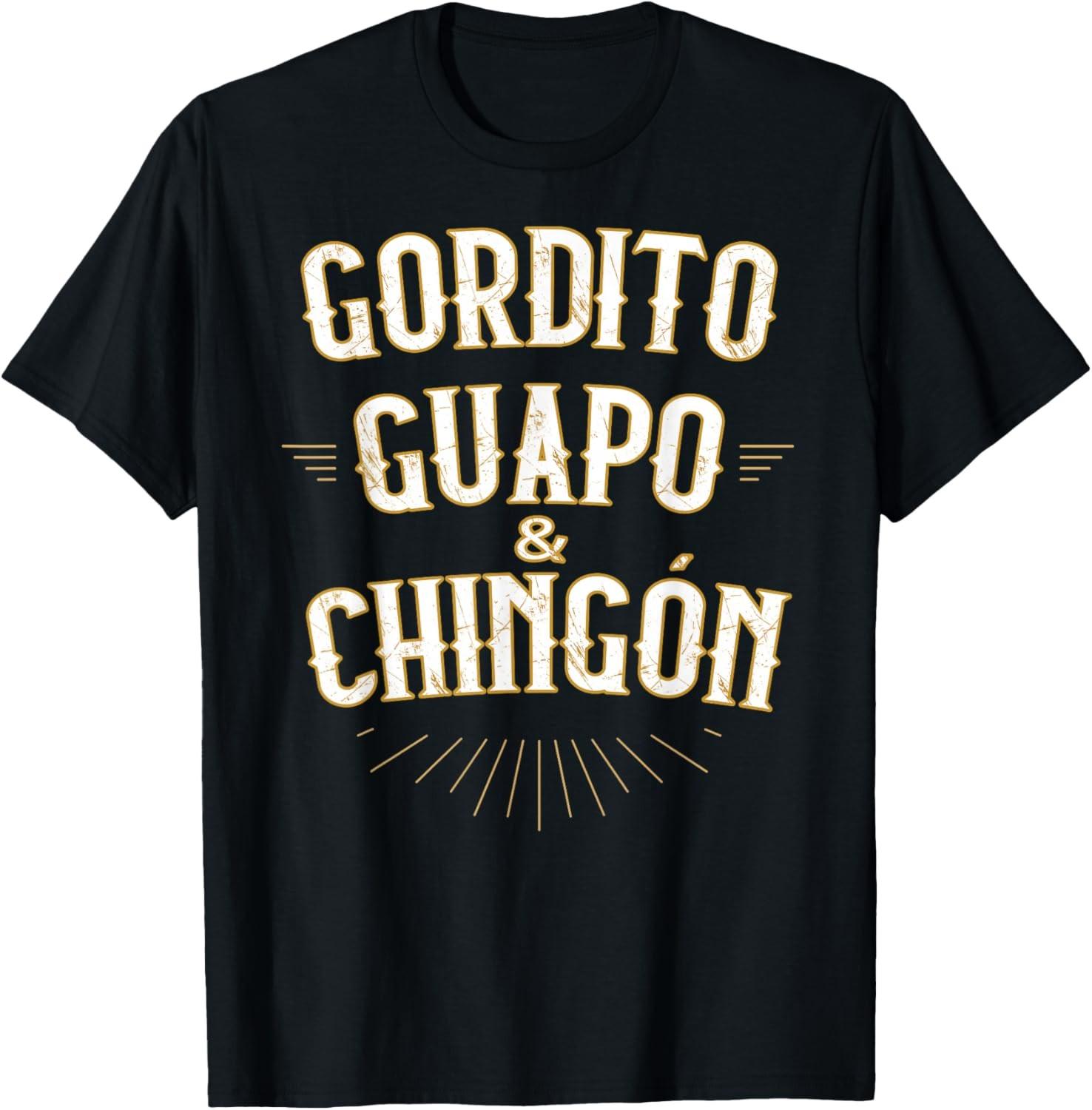 Gordito Guapo y Chingon funny mexican in spanish T-Shirt S разноцветный