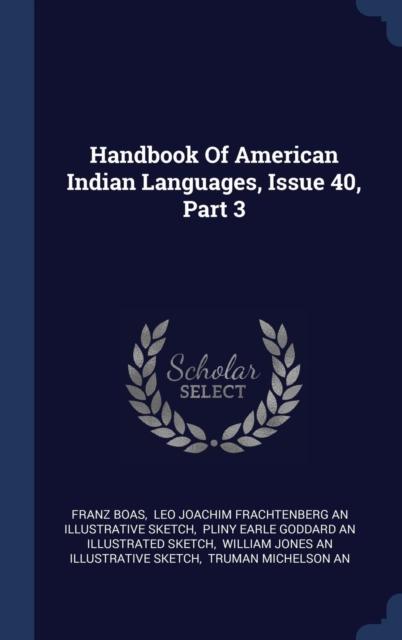 The Handbook Of American Indian Languages, Issue 40, Part 3 Book