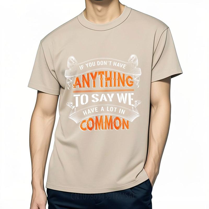 Soft Women short sleeve tshirt Oversized If You Dont Have Anything To Say We Have A Lot In Common Minimalist Unisex tees