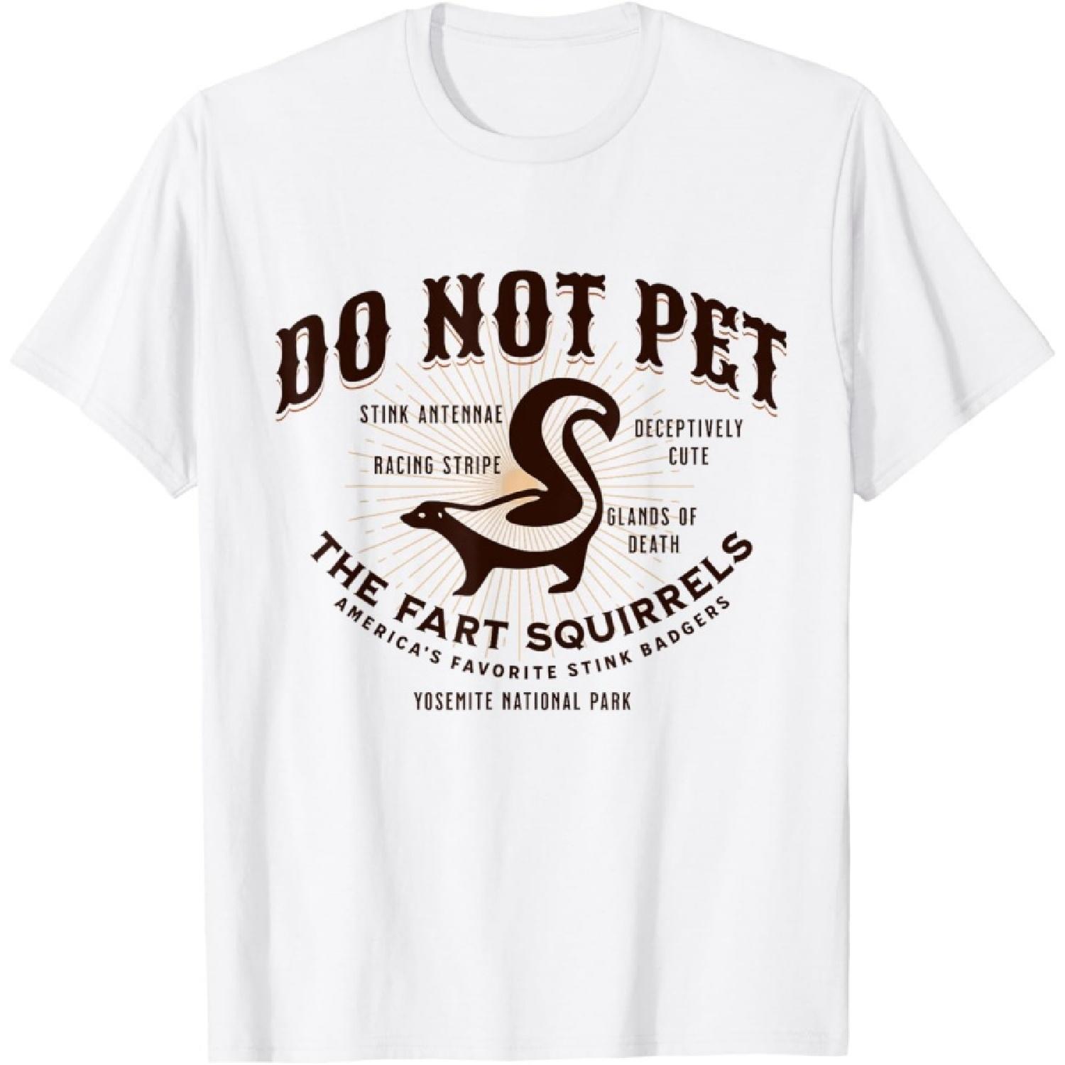 

Do Not Pet the Fart Squirrels Skunk Yosemite National Park T-Shirt XXXXXL білий