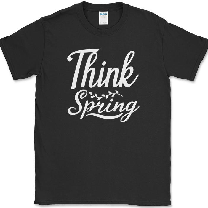 Think Spring T-Shirt Funny Seasons Nature Gardening Humor Gift Text Tee M