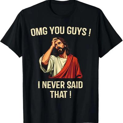 Jesus Omg You Guys! I Never Said That T-Shirt Print Original Design Gifts T Shirts Customizable Graphic T Shirts Ropa Hombre