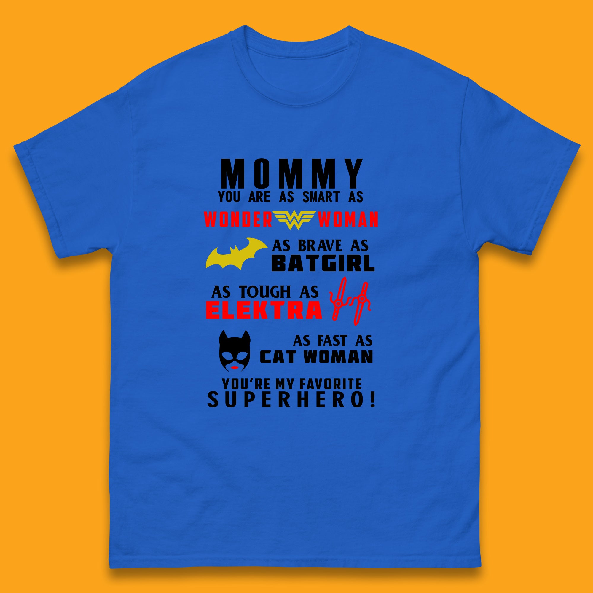 

Mommy You Are Smart As Wonder Woman As Brave As Bat Girl As Tough As Elektra As Fast As Cat Woman You re My Favorite Superhero Mens Tee Top 2XL
