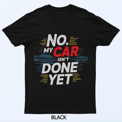 Nein Mein Auto Ist Noch Nicht Fertig Lustiges Mechaniker Liebhaber Garagen Spruch T-Shirt