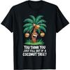 Funny Design You Think You Just Fell Out Of A Coconut Tree T-Shirt