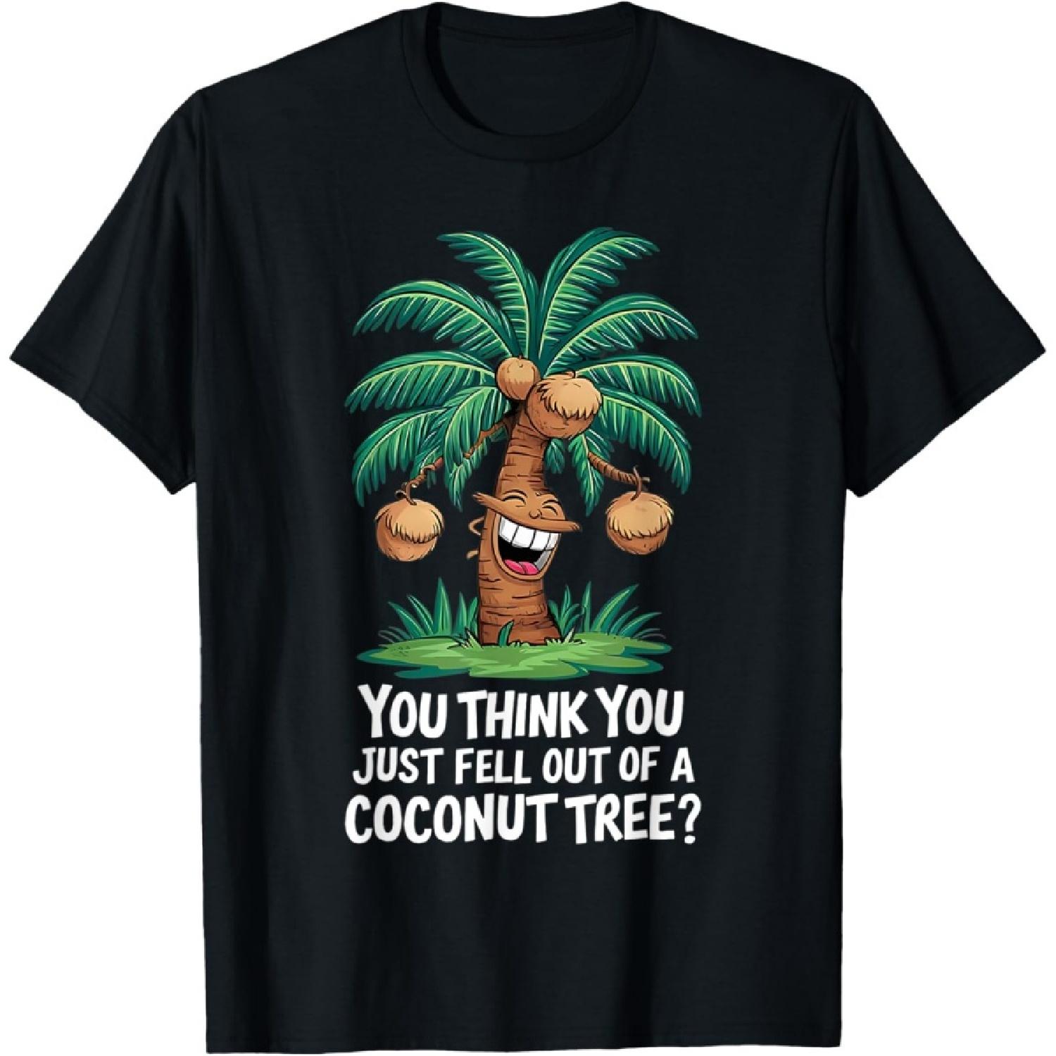 Funny Design You Think You Just Fell Out Of A Coconut Tree T-Shirt S