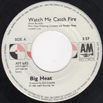 7inch Record BIG HEAT - Watch Me Catch Fire AM685 A&M Records 1985 Canada Rock Used