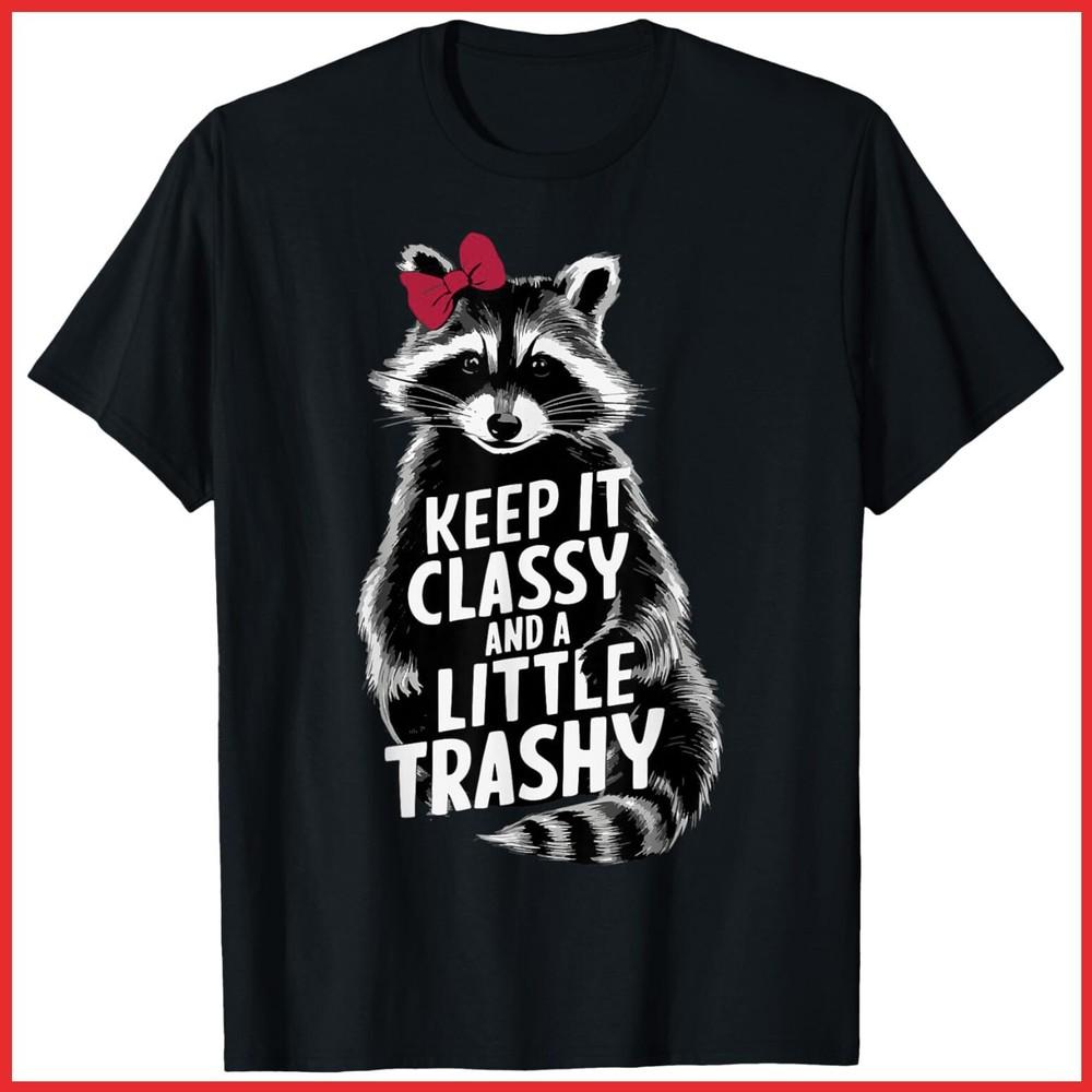 Keep It Classy And A Little Trashy Black Cotton T-Shirt Unisex T-Shirt M