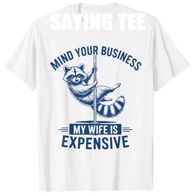 Mind Your Business My Wife Is Expensive Raccoon Tee T-Shirt Men's Fashion Husband Novelty Gift Y2k Couple Sarcastic Saying Tee